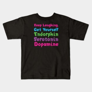 Keep Laughing. Get Yourself Endorphin Serotonin | Quotes | Black | Pink Blue Green Purple Kids T-Shirt